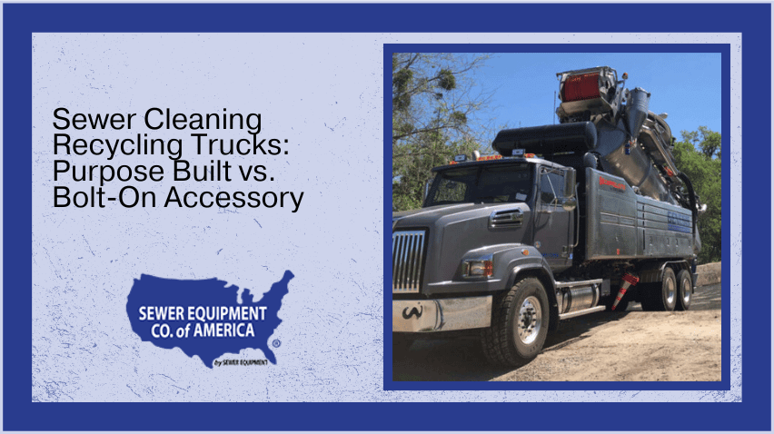 Featured image for the blog Sewer Cleaning Recycling Trucks: Purpose Built vs. Bolt-On Accessory