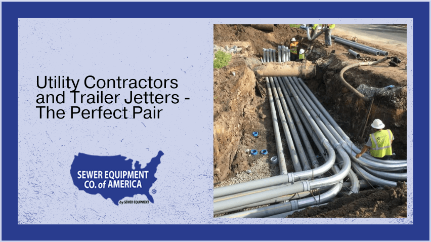 Utility Contractors and Trailer Jetters - The Perfect Pair