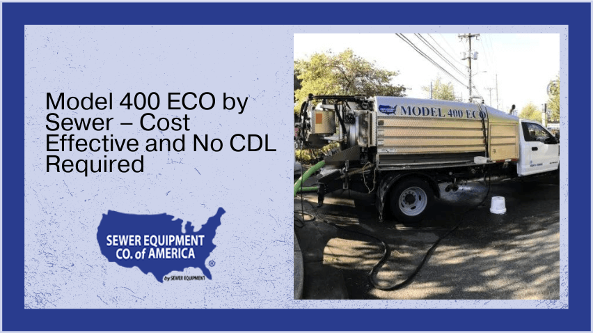 Model 400 ECO by Sewer - Cost Effective and No CDL Required