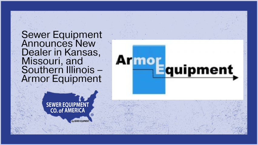 Sewer Equipment Announces New Dealer in Kanas, Missouri, and Southern Illinois - Armor Equipment