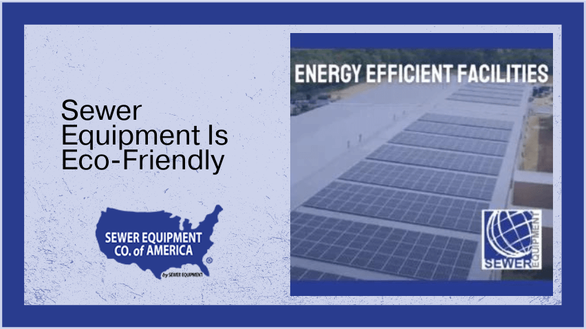 This article describes Sewer Equipment's commitment to being energy efficient.