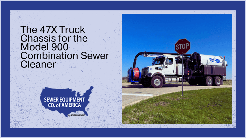 Featured image for blog about the 47X truck chassis available on the Model 900 Combination Sewer Cleaner.